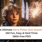The Ultimate Harry Potter Quiz Questions: 150 Fun, Easy, & Hard Trivia (With Free PDF)