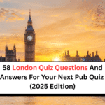 58 London Quiz Questions And Answers For Your Next Pub Quiz (2025 Edition)