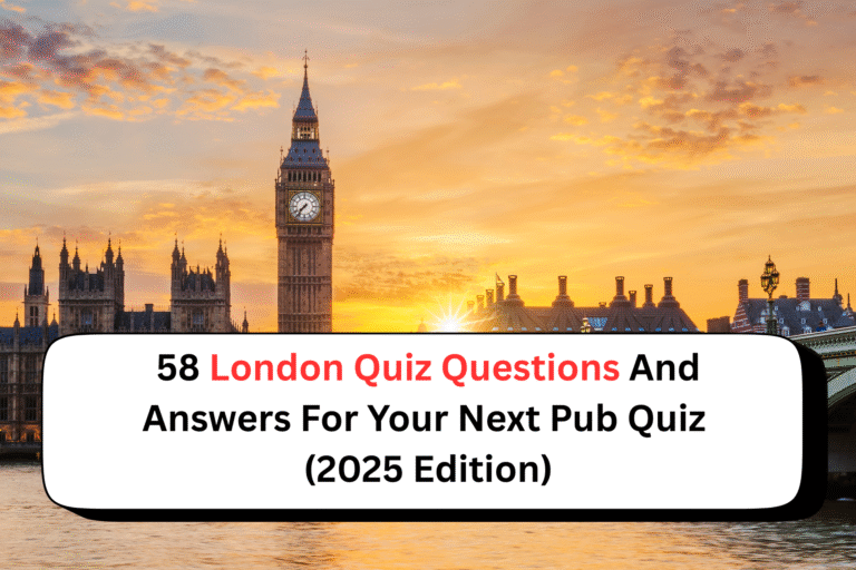 58 London Quiz Questions And Answers For Your Next Pub Quiz (2025 Edition)