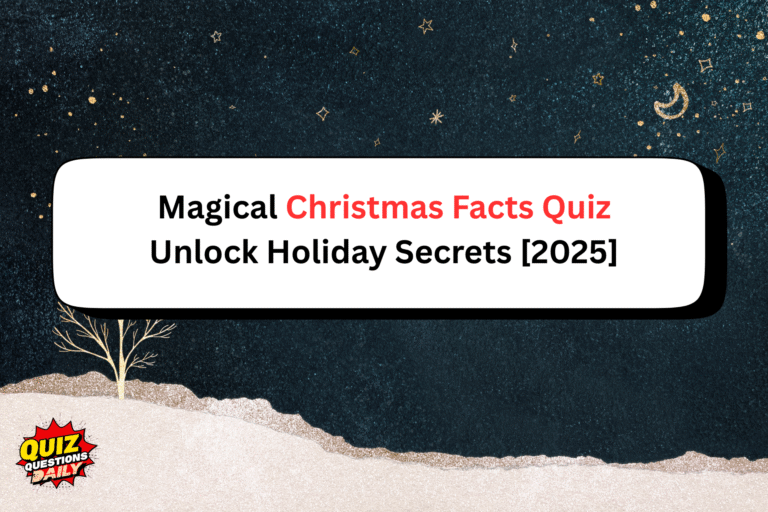 Magical Christmas Facts Quiz: Unlock Holiday Secrets [2025]