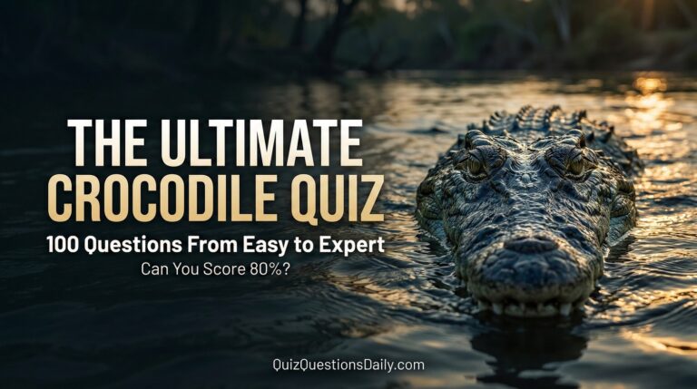 The Ultimate Crocodile Quiz Questions: 100 Questions From Easy to Expert