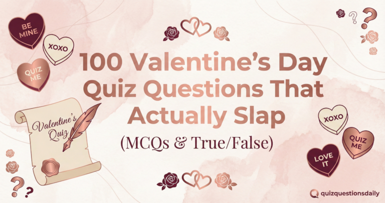 100 Valentine’s Day Quiz Questions That Actually Slap (MCQs & True/False)